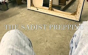 The sadist prepping  